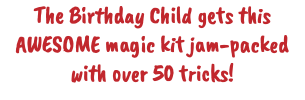 The Birthday Child gets this AWESOME magic kit jam-packed with over 50 tricks!